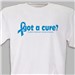 Got A Cure? Colon Cancer Awareness T-Shirt 35656X